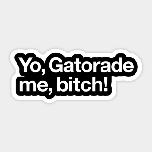 Yo, Gatorade me Sticker